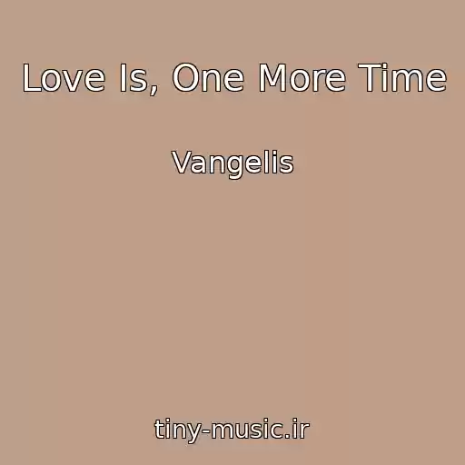 کاور آهنگ Love Is, One More Time از Vangelis