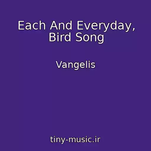 کاور آهنگ Each And Everyday, Bird Song از Vangelis