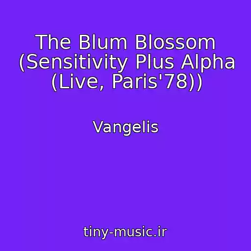 کاور آهنگ The Blum Blossom (Sensitivity Plus Alpha (Live, Paris'78)) از Vangelis