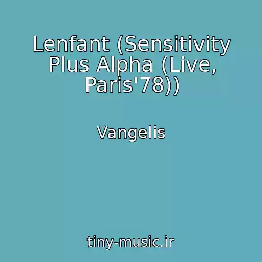 کاور آهنگ Lenfant (Sensitivity Plus Alpha (Live, Paris'78)) از Vangelis