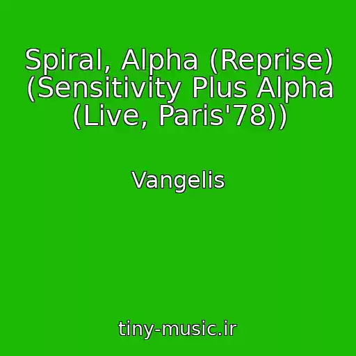 کاور آهنگ Spiral, Alpha (Reprise) (Sensitivity Plus Alpha (Live, Paris'78)) از Vangelis