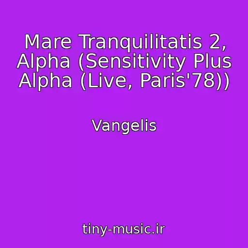 کاور آهنگ Mare Tranquilitatis 2, Alpha (Sensitivity Plus Alpha (Live, Paris'78)) از Vangelis