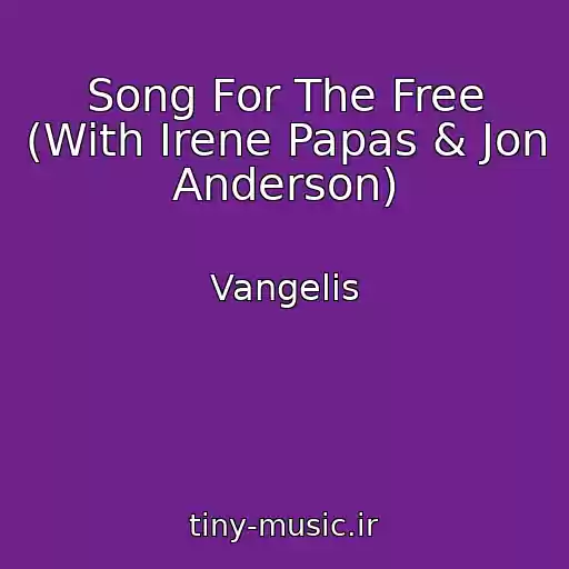 کاور آهنگ Song For The Free (With Irene Papas & Jon Anderson) از Vangelis