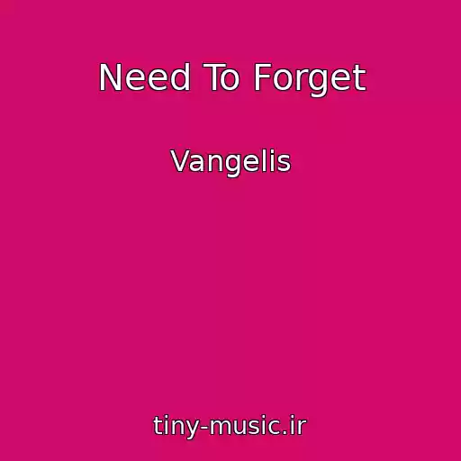 کاور آهنگ Need To Forget از Vangelis