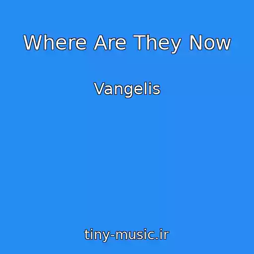 کاور آهنگ Where Are They Now از Vangelis