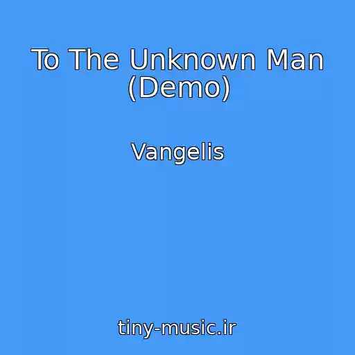 کاور آهنگ To The Unknown Man (Demo) از Vangelis