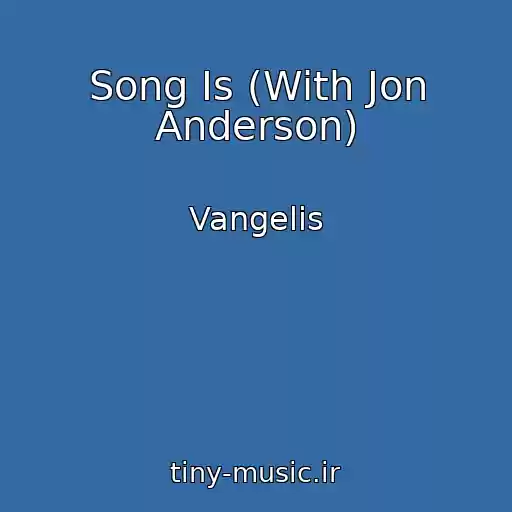 کاور آهنگ Song Is (With Jon Anderson) از Vangelis