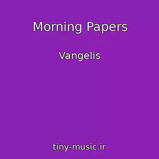 کاور آهنگ Morning Papers از Vangelis