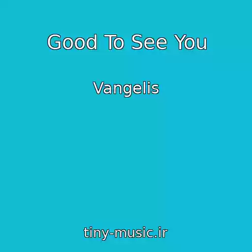 کاور آهنگ Good To See You از Vangelis