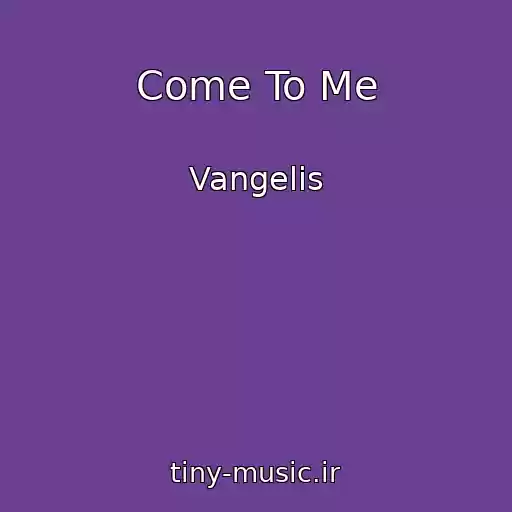 کاور آهنگ Come To Me از Vangelis