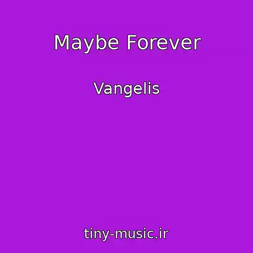 کاور آهنگ Maybe Forever از Vangelis