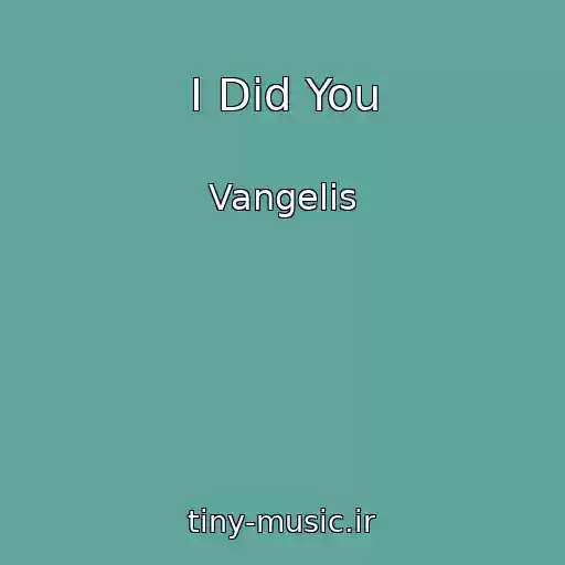 کاور آهنگ I Did You از Vangelis