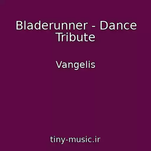 کاور آهنگ Bladerunner - Dance Tribute از Vangelis