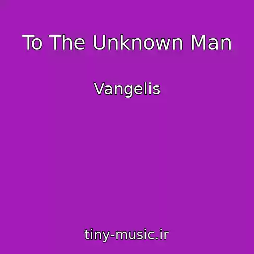 کاور آهنگ To The Unknown Man از Vangelis