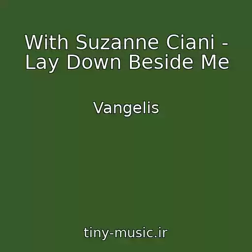 کاور آهنگ With Suzanne Ciani - Lay Down Beside Me از Vangelis