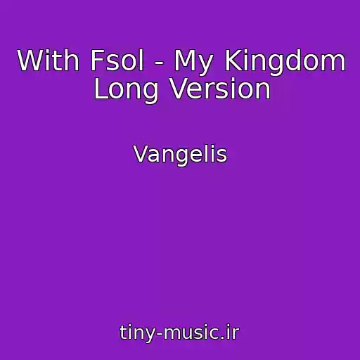 کاور آهنگ With Fsol - My Kingdom Long Version از Vangelis