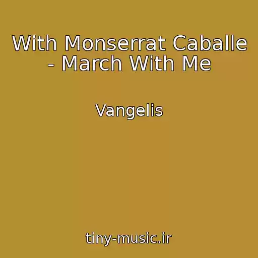 کاور آهنگ With Monserrat Caballe - March With Me از Vangelis