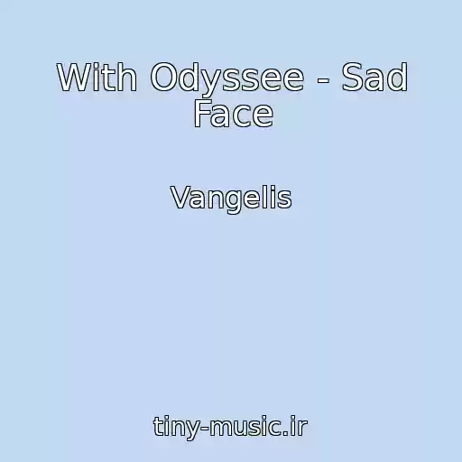 کاور آهنگ With Odyssee - Sad Face از Vangelis