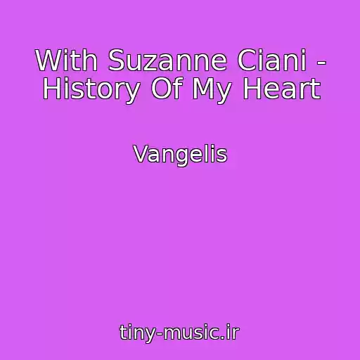 کاور آهنگ With Suzanne Ciani - History Of My Heart از Vangelis