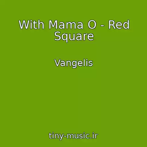 کاور آهنگ With Mama O - Red Square از Vangelis
