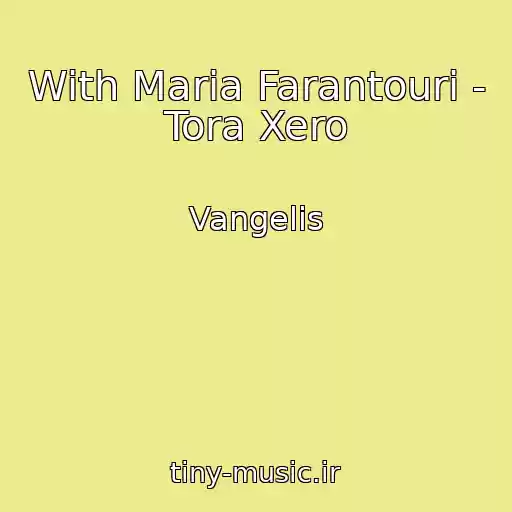 کاور آهنگ With Maria Farantouri - Tora Xero از Vangelis