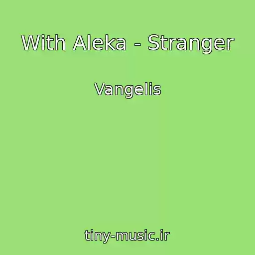 کاور آهنگ With Aleka - Stranger از Vangelis