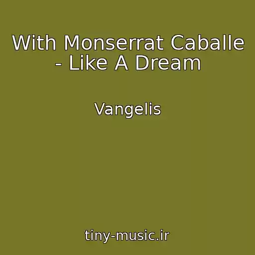 کاور آهنگ With Monserrat Caballe - Like A Dream از Vangelis