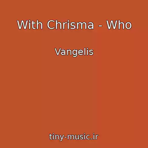 کاور آهنگ With Chrisma - Who از Vangelis