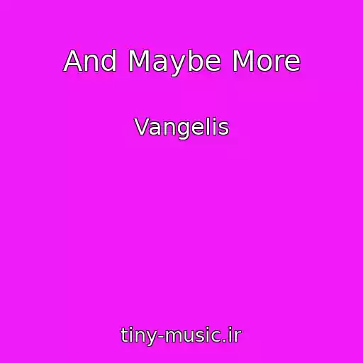 کاور آهنگ And Maybe More از Vangelis