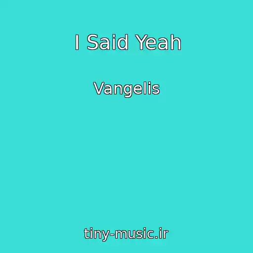 کاور آهنگ I Said Yeah از Vangelis