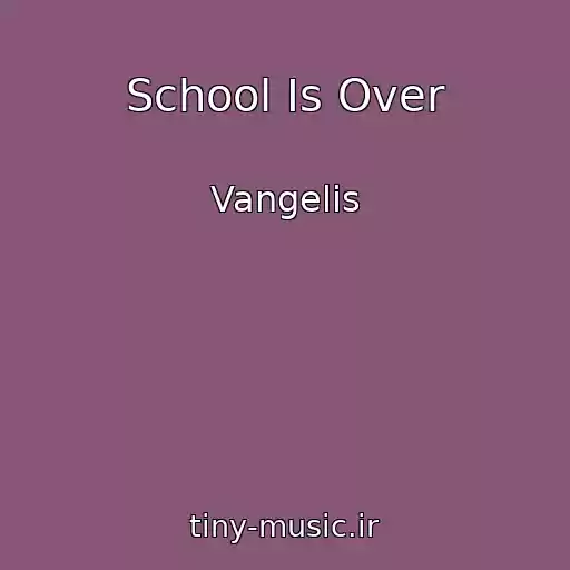 کاور آهنگ School Is Over از Vangelis