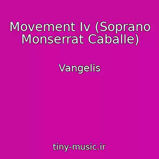 کاور آهنگ Movement Iv (Soprano Monserrat Caballe) از Vangelis