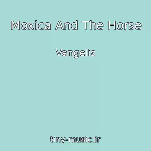 کاور آهنگ Moxica And The Horse از Vangelis
