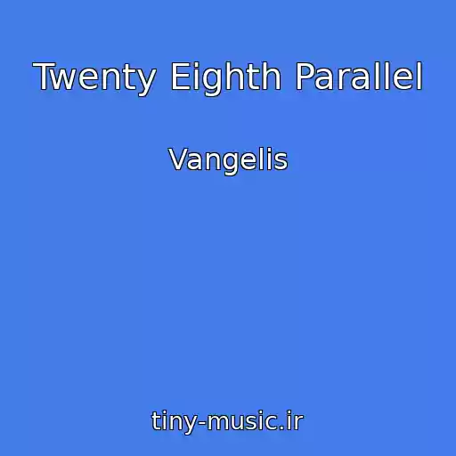 کاور آهنگ Twenty Eighth Parallel از Vangelis