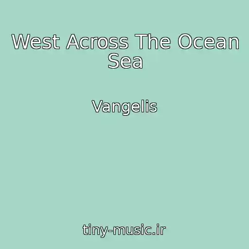 کاور آهنگ West Across The Ocean Sea از Vangelis