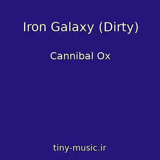 کاور آهنگ Iron Galaxy (Dirty) از Cannibal Ox
