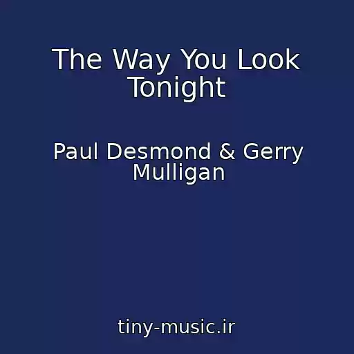 کاور آهنگ The Way You Look Tonight از Paul Desmond & Gerry Mulligan
