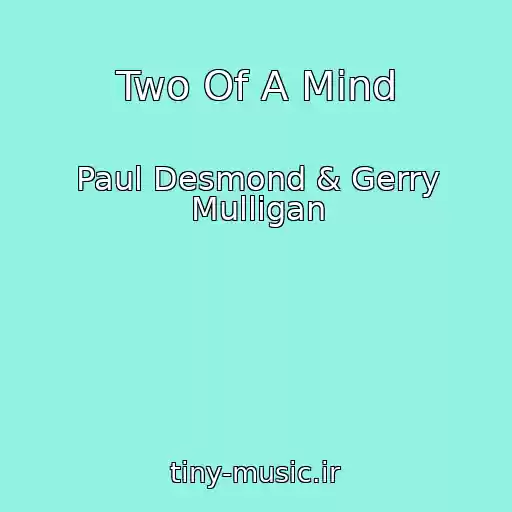کاور آهنگ Two Of A Mind از Paul Desmond & Gerry Mulligan