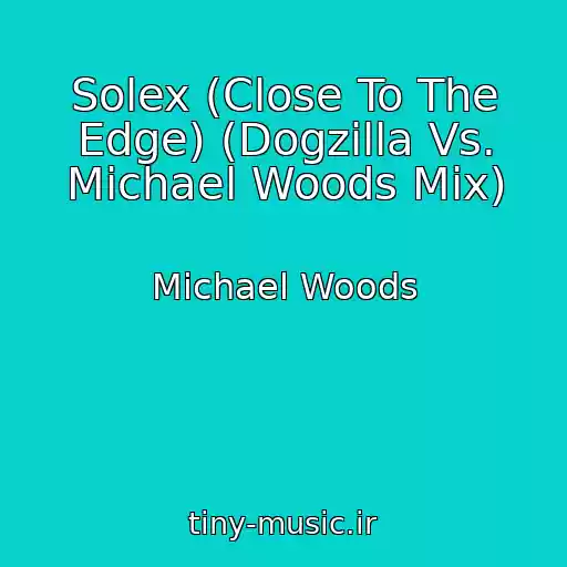 کاور آهنگ Solex (Close To The Edge) (Dogzilla Vs. Michael Woods Mix) از Michael Woods