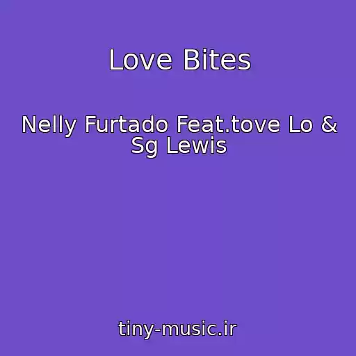 کاور آهنگ Love Bites از Nelly Furtado Feat.tove Lo & Sg Lewis