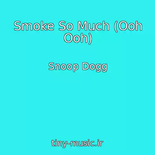 کاور آهنگ Smoke So Much (Ooh Ooh) از Snoop Dogg