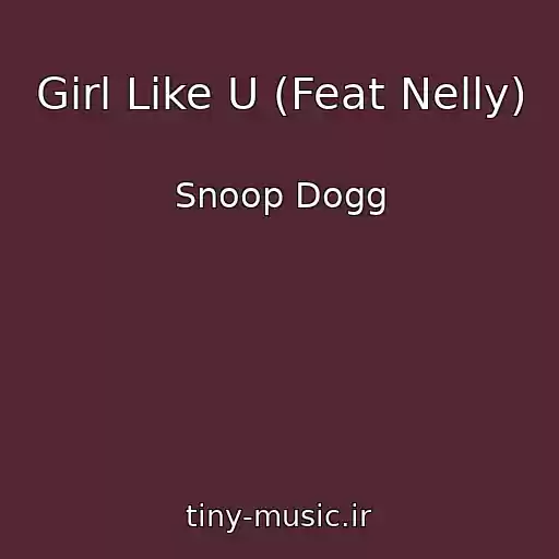 کاور آهنگ Girl Like U (Feat Nelly) از Snoop Dogg