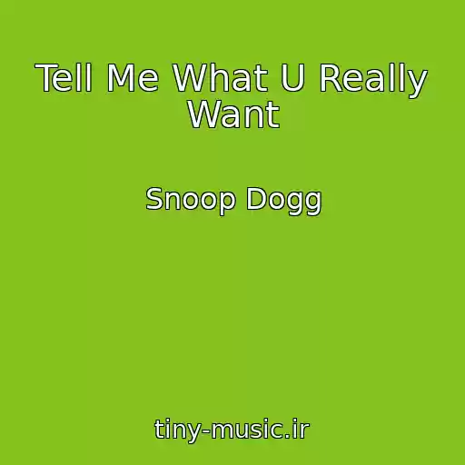 کاور آهنگ Tell Me What U Really Want از Snoop Dogg