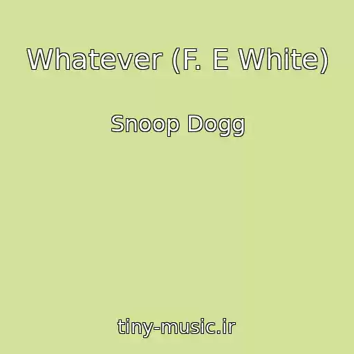 کاور آهنگ Whatever (F. E White) از Snoop Dogg