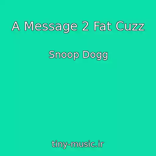 کاور آهنگ A Message 2 Fat Cuzz از Snoop Dogg