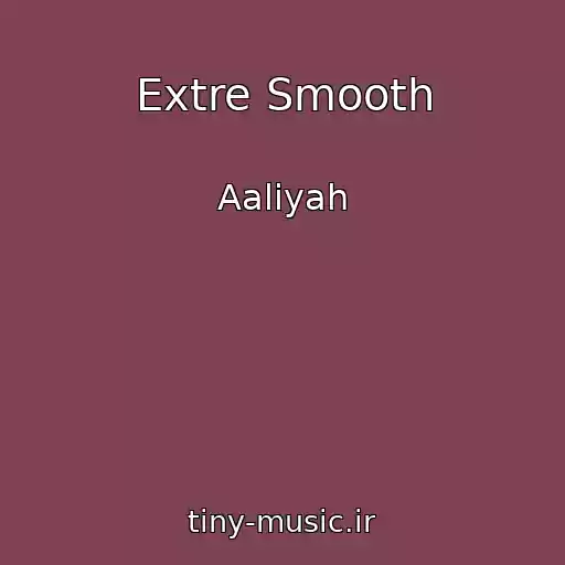 کاور آهنگ Extre Smooth از Aaliyah