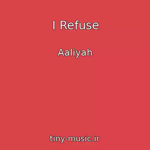 کاور آهنگ I Refuse از Aaliyah