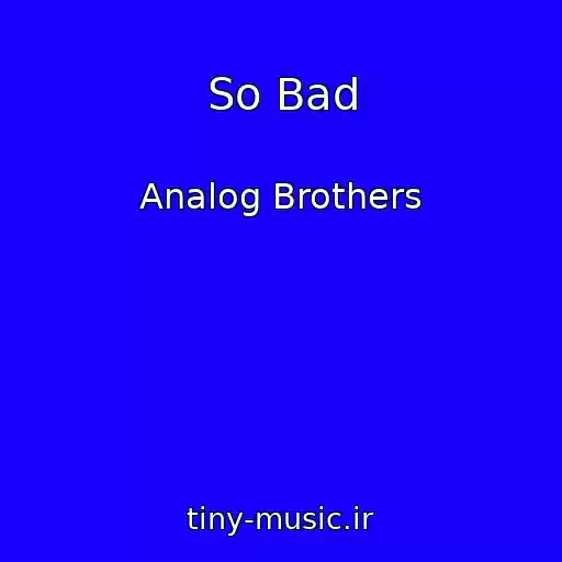 کاور آهنگ So Bad از Analog Brothers