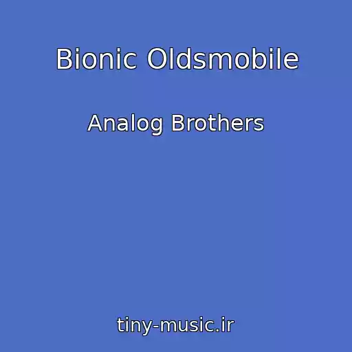 کاور آهنگ Bionic Oldsmobile از Analog Brothers