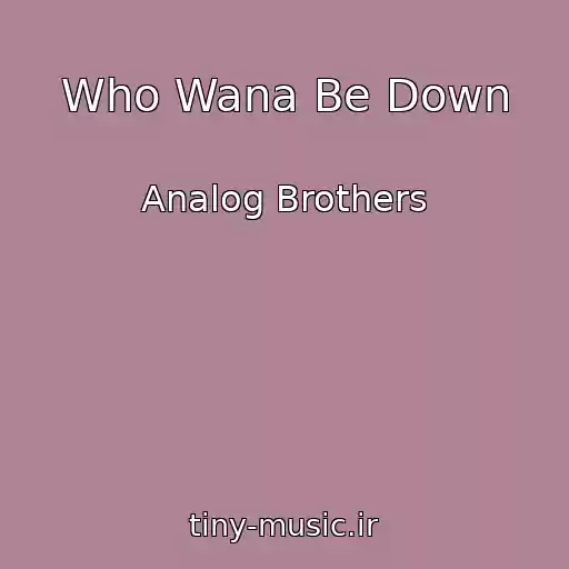 کاور آهنگ Who Wana Be Down از Analog Brothers